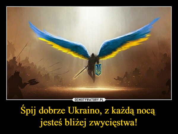 Śpij dobrze Ukraino, z każdą nocą jesteś bliżej zwycięstwa! –  