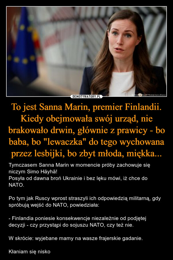 To jest Sanna Marin, premier Finlandii. Kiedy obejmowała swój urząd, nie brakowało drwin, głównie z prawicy - bo baba, bo "lewaczka" do tego wychowana przez lesbijki, bo zbyt młoda, miękka...