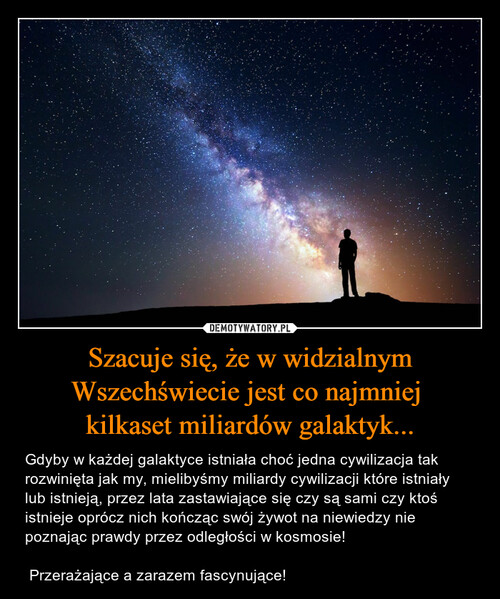 Szacuje się, że w widzialnym Wszechświecie jest co najmniej 
kilkaset miliardów galaktyk...