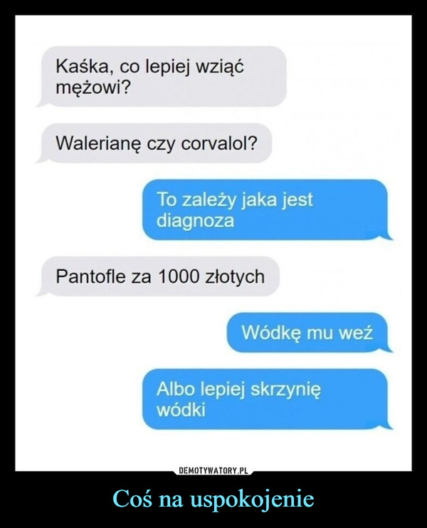Coś na uspokojenie –  kaśka co lepiej wziąć mężowi