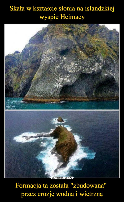 Skała w kształcie słonia na islandzkiej wyspie Heimaey Formacja ta została "zbudowana" 
przez erozję wodną i wietrzną