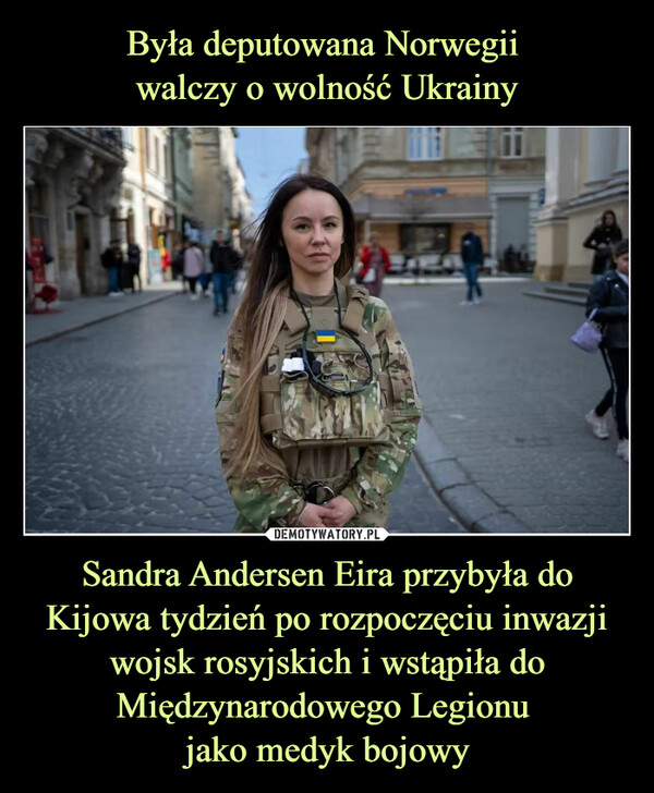 Sandra Andersen Eira przybyła do Kijowa tydzień po rozpoczęciu inwazji wojsk rosyjskich i wstąpiła do Międzynarodowego Legionu jako medyk bojowy –  