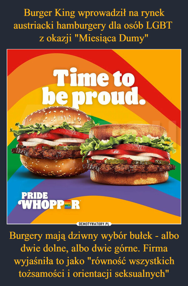 Burgery mają dziwny wybór bułek - albo dwie dolne, albo dwie górne. Firma wyjaśniła to jako "równość wszystkich tożsamości i orientacji seksualnych" –  