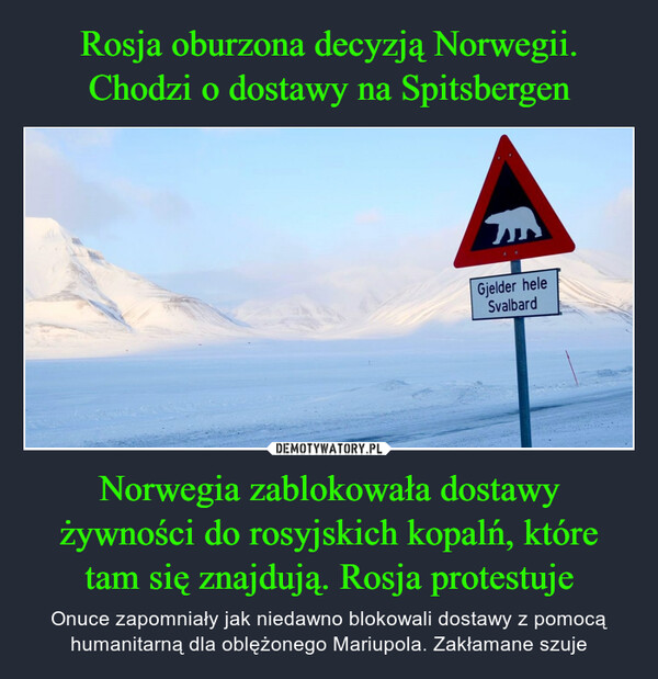 Norwegia zablokowała dostawy żywności do rosyjskich kopalń, które tam się znajdują. Rosja protestuje – Onuce zapomniały jak niedawno blokowali dostawy z pomocą humanitarną dla oblężonego Mariupola. Zakłamane szuje 