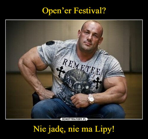 Open’er Festival? Nie jadę, nie ma Lipy!