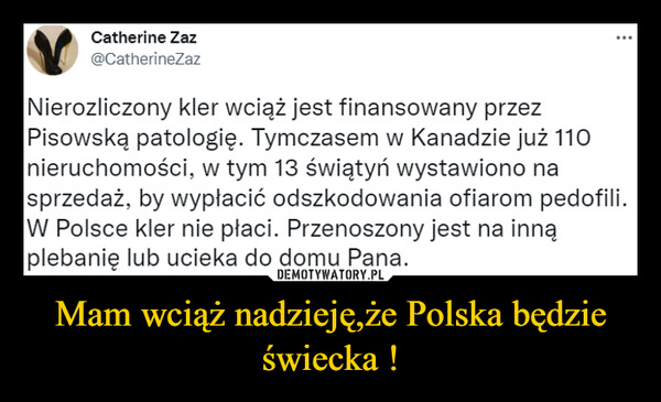 Mam wciąż nadzieję,że Polska będzie świecka ! –  