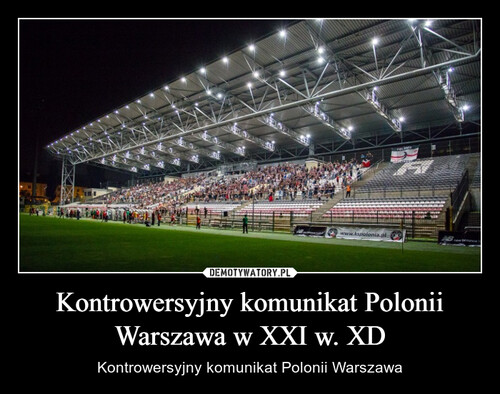 Kontrowersyjny komunikat Polonii Warszawa w XXI w. XD