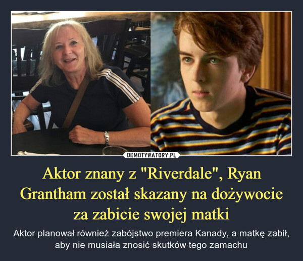 Aktor znany z "Riverdale", Ryan Grantham został skazany na dożywocie za zabicie swojej matki