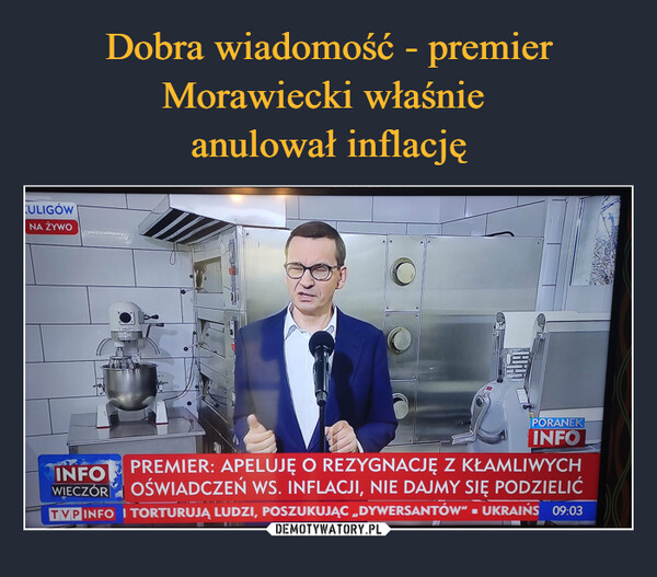 Dobra wiadomość - premier Morawiecki właśnie 
anulował inflację
