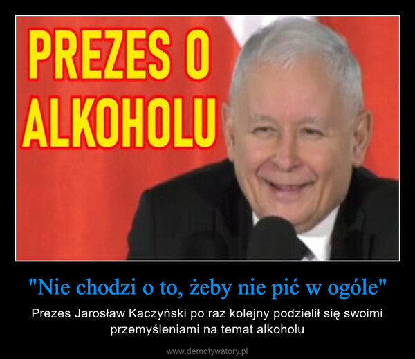 "Nie chodzi o to, żeby nie pić w ogóle" – Prezes Jarosław Kaczyński po raz kolejny podzielił się swoimi przemyśleniami na temat alkoholu 