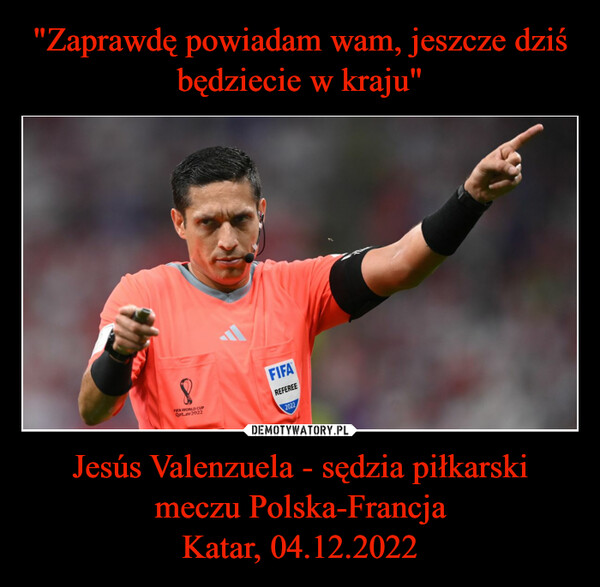 Jesús Valenzuela - sędzia piłkarski meczu Polska-FrancjaKatar, 04.12.2022 –  