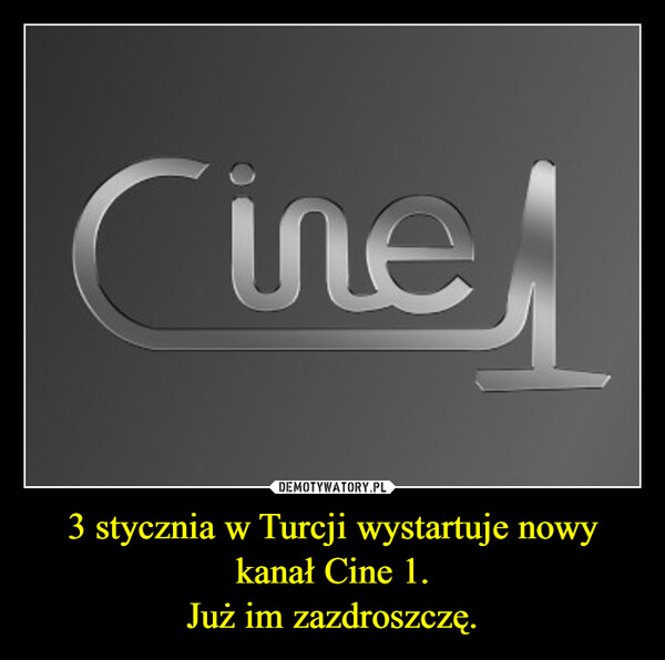 3 stycznia w Turcji wystartuje nowy kanał Cine 1.Już im zazdroszczę. –  
