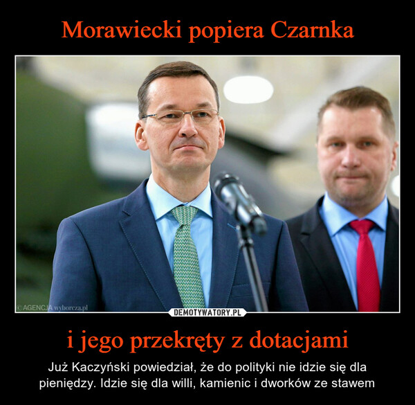 i jego przekręty z dotacjami – Już Kaczyński powiedział, że do polityki nie idzie się dla pieniędzy. Idzie się dla willi, kamienic i dworków ze stawem 