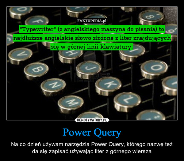 Power Query – Na co dzień używam narzędzia Power Query, którego nazwę też da się zapisać używając liter z górnego wiersza 