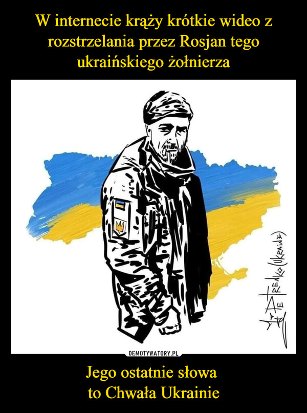 Jego ostatnie słowa to Chwała Ukrainie –  