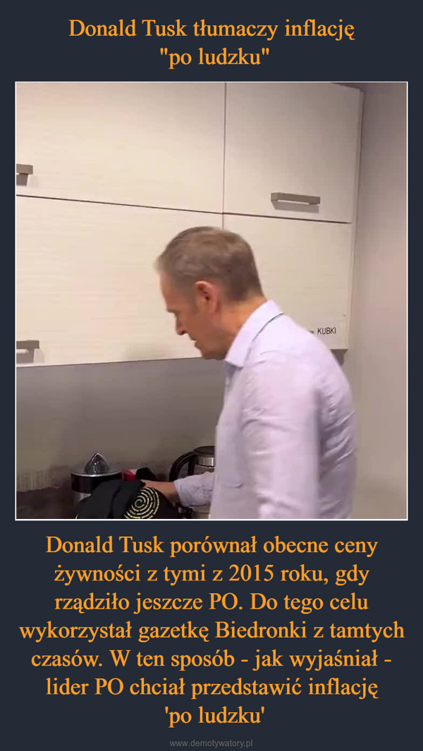 Donald Tusk porównał obecne ceny żywności z tymi z 2015 roku, gdy rządziło jeszcze PO. Do tego celu wykorzystał gazetkę Biedronki z tamtych czasów. W ten sposób - jak wyjaśniał - lider PO chciał przedstawić inflację 'po ludzku' –  KUBKI