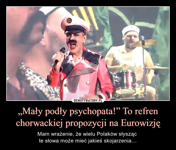 „Mały podły psychopata!” To refren chorwackiej propozycji na Eurowizję