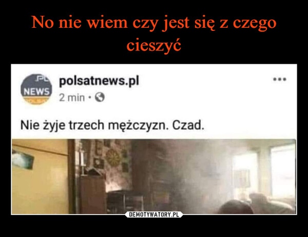  –  Ppolsatnews.pl2 min.Nie żyje trzech mężczyzn. Czad.NEWS