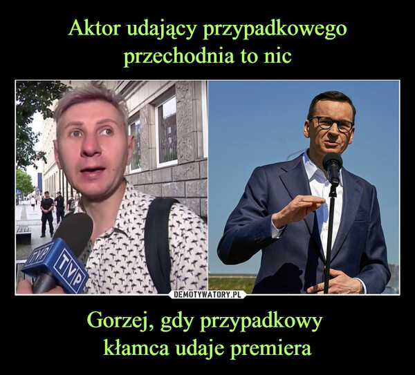 Gorzej, gdy przypadkowy kłamca udaje premiera –  TVP