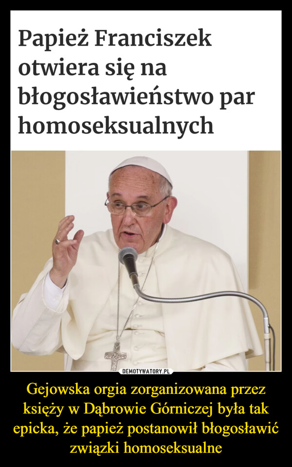 Gejowska orgia zorganizowana przez księży w Dąbrowie Górniczej była tak epicka, że papież postanowił błogosławić związki homoseksualne
