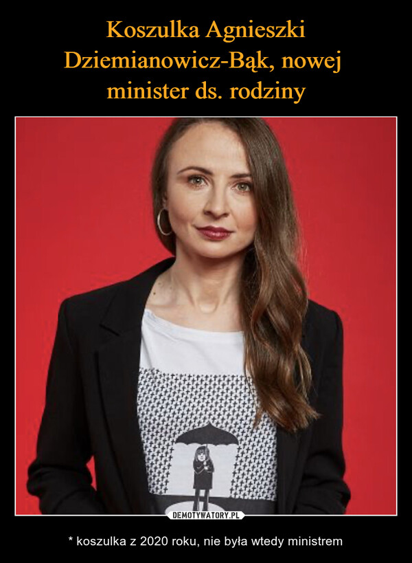 Koszulka Agnieszki Dziemianowicz-Bąk, nowej 
minister ds. rodziny