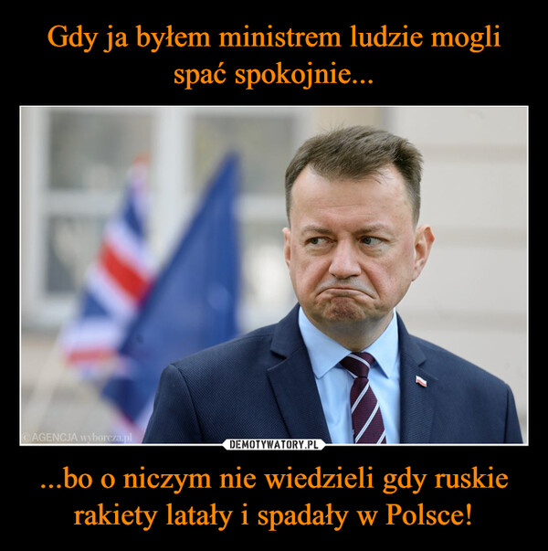 ...bo o niczym nie wiedzieli gdy ruskie rakiety latały i spadały w Polsce! –  고AGENCJA wyborcza.pl