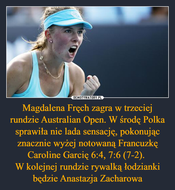 Magdalena Fręch zagra w trzeciej rundzie Australian Open. W środę Polka sprawiła nie lada sensację, pokonując znacznie wyżej notowaną Francuzkę Caroline Garcię 6:4, 7:6 (7-2). 
W kolejnej rundzie rywalką łodzianki będzie Anastazja Zacharowa