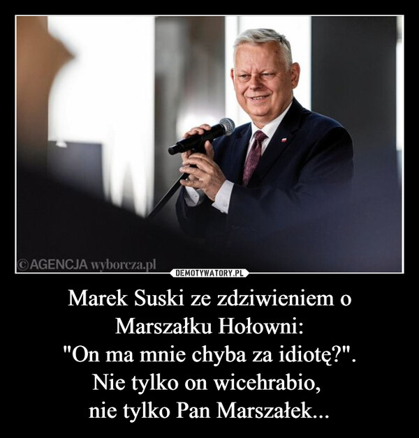 Marek Suski ze zdziwieniem o Marszałku Hołowni: "On ma mnie chyba za idiotę?". Nie tylko on wicehrabio, nie tylko Pan Marszałek... –  AGENCJA wyborcza.pl