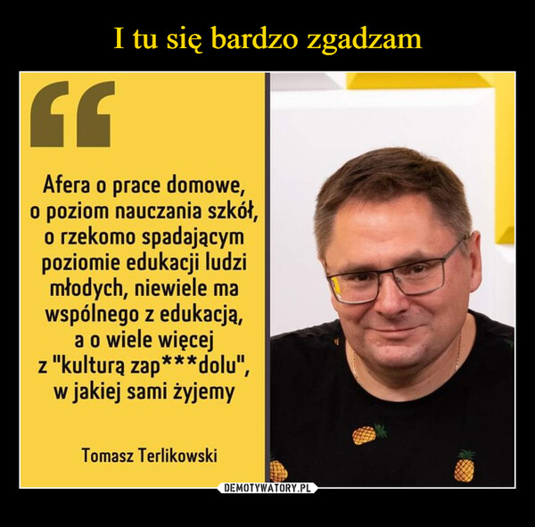  –  FCAfera o prace domowe,o poziom nauczania szkół,o rzekomo spadającympoziomie edukacji ludzimłodych, niewiele mawspólnego z edukacją,a o wiele więcejz "kulturą zap***dolu",w jakiej sami żyjemyTomasz Terlikowskidagegffattag