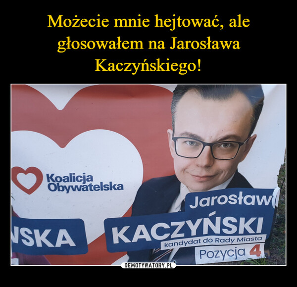 Możecie mnie hejtować, ale głosowałem na Jarosława Kaczyńskiego!