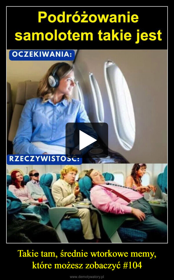 Takie tam, średnie wtorkowe memy, które możesz zobaczyć #104 –  Podróżowaniesamolotem takie jestOCZEKIWANIA:RZECZYWISTOŚĆ: