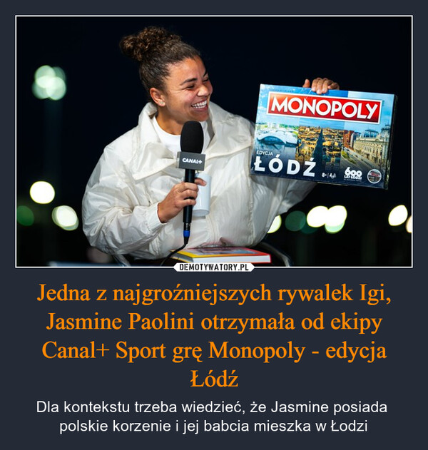 Jedna z najgroźniejszych rywalek Igi, Jasmine Paolini otrzymała od ekipy Canal+ Sport grę Monopoly - edycja Łódź – Dla kontekstu trzeba wiedzieć, że Jasmine posiada polskie korzenie i jej babcia mieszka w Łodzi CANAL+MONOPOLYEDYCJAŁÓDŹ8-148699