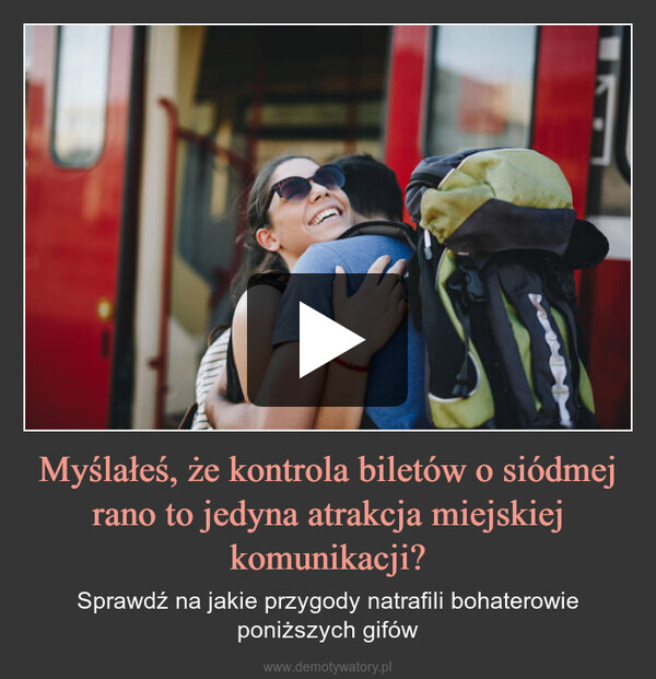 Myślałeś, że kontrola biletów o siódmej rano to jedyna atrakcja miejskiej komunikacji? – Sprawdź na jakie przygody natrafili bohaterowie poniższych gifów 